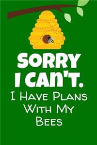Sorry I Can't I Have Plans With My Bees