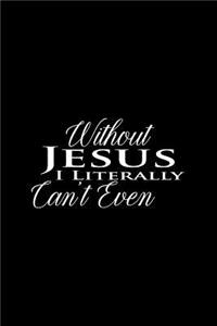 Without Jesus I Literally Can't Even