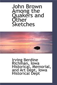 John Brown Among the Quakers and Other Sketches