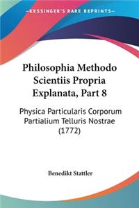 Philosophia Methodo Scientiis Propria Explanata, Part 8