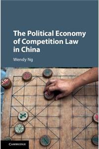 Political Economy of Competition Law in China