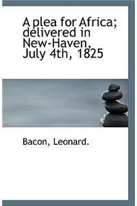 A Plea for Africa; Delivered in New-Haven, July 4th, 1825