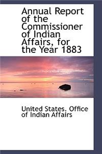 Annual Report of the Commissioner of Indian Affairs, for the Year 1883