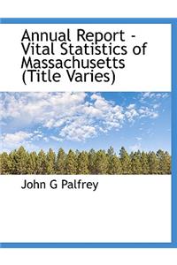 Annual Report - Vital Statistics of Massachusetts (Title Varies)