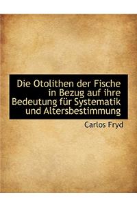 Die Otolithen Der Fische in Bezug Auf Ihre Bedeutung Fur Systematik Und Altersbestimmung