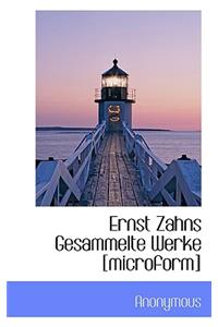 Ernst Zahns Gesammelte Werke [Microform]