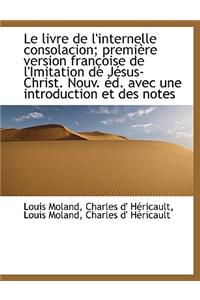 Le Livre de L'Internelle Consolacion; Premi Re Version Fran Oise de L'Imitation de J Sus-Christ. Nou