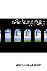 La C Te Barbaresque Et Le Sahara, Excursion Dans Le Vieux Monde