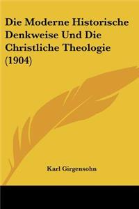 Moderne Historische Denkweise Und Die Christliche Theologie (1904)