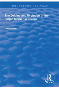The Origins and Evolution of the Single Market in Europe