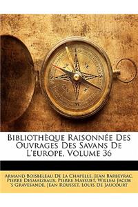 Bibliothèque Raisonnée Des Ouvrages Des Savans De L'europe, Volume 36