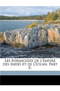 Les Formicides de L'Empire Des Indes Et de Ceylan. Part X.