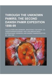 Through the Unknown Pamirs; The Second Danish Pamir Expedition 1898-99