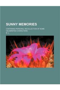 Sunny Memories; Contaning Personal Recollection of Some Celebrated Characters