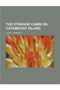 The Strange Cabin on Catamount Island