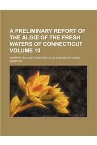 A Preliminary Report of the Alg of the Fresh Waters of Connecticut Volume 10