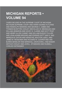Michigan Reports (Volume 94); Cases Decided in the Supreme Court of Michigan
