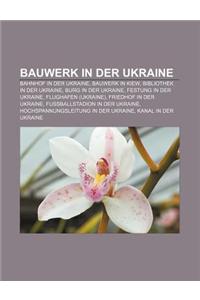 Bauwerk in Der Ukraine: Bahnhof in Der Ukraine, Bauwerk in Kiew, Bibliothek in Der Ukraine, Burg in Der Ukraine, Festung in Der Ukraine