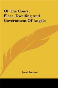 Of the Court, Place, Dwelling and Government of Angels
