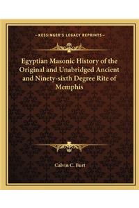 Egyptian Masonic History of the Original and Unabridged Ancient and Ninety-sixth Degree Rite of Memphis