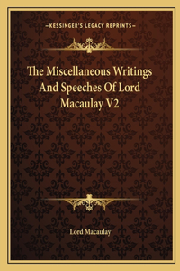 Miscellaneous Writings and Speeches of Lord Macaulay V2