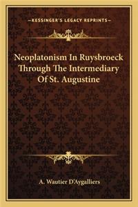 Neoplatonism in Ruysbroeck Through the Intermediary of St. Augustine