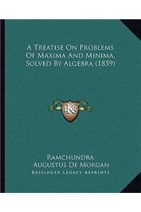 Treatise on Problems of Maxima and Minima, Solved by Algebra (1859)