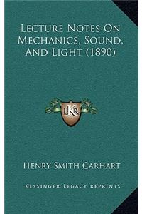 Lecture Notes On Mechanics, Sound, And Light (1890)