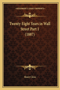 Twenty-Eight Years in Wall Street Part 1 (1887)