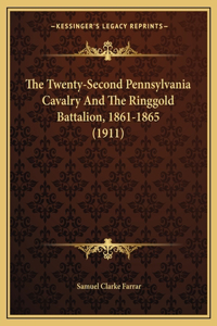 Twenty-Second Pennsylvania Cavalry And The Ringgold Battalion, 1861-1865 (1911)