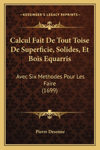 Calcul Fait De Tout Toise De Superficie, Solides, Et Bois Equarris: Avec Six Methodes Pour Les Faire (1699)