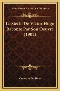Le Siecle De Victor Hugo Raconte Par Son Oeuvre (1902)