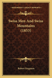 Swiss Men And Swiss Mountains (1853)