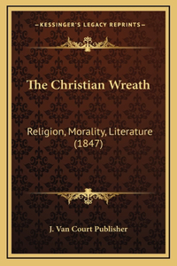 The Christian Wreath: Religion, Morality, Literature (1847)