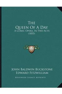 The Queen Of A Day: A Comic Opera, In Two Acts (1855)