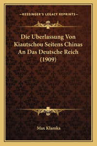 Uberlassung Von Kiautschou Seitens Chinas An Das Deutsche Reich (1909)