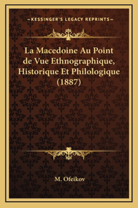 La Macedoine Au Point de Vue Ethnographique, Historique Et Philologique (1887)