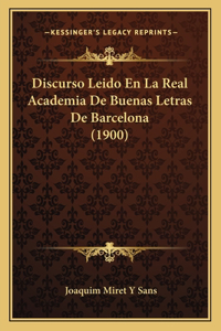 Discurso Leido En La Real Academia de Buenas Letras de Barcelona (1900)