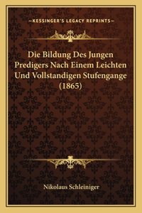 Bildung Des Jungen Predigers Nach Einem Leichten Und Vollstandigen Stufengange (1865)