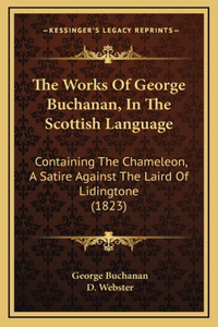 The Works Of George Buchanan, In The Scottish Language