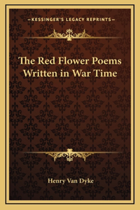 The Red Flower Poems Written in War Time