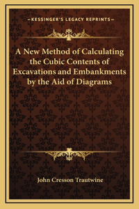 A New Method of Calculating the Cubic Contents of Excavations and Embankments by the Aid of Diagrams