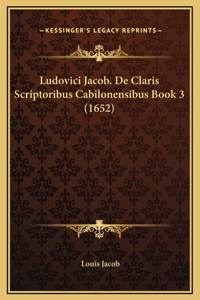 Ludovici Jacob. De Claris Scriptoribus Cabilonensibus Book 3 (1652)