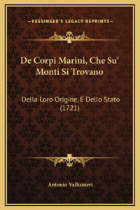 De Corpi Marini, Che Su' Monti Si Trovano: Della Loro Origine, E Dello Stato (1721)