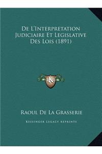 De L'Interpretation Judiciaire Et Legislative Des Lois (1891)