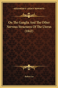 On The Ganglia And The Other Nervous Structures Of The Uterus (1842)