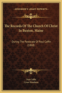 The Records Of The Church Of Christ In Buxton, Maine