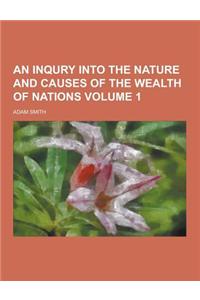 An Inqury Into the Nature and Causes of the Wealth of Nations Volume 1