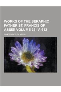 Works of the Seraphic Father St. Francis of Assisi Volume 33; V. 612