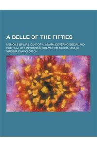 A Belle of the Fifties; Memoirs of Mrs. Clay of Alabama, Covering Social and Political Life in Washington and the South, 1853-66